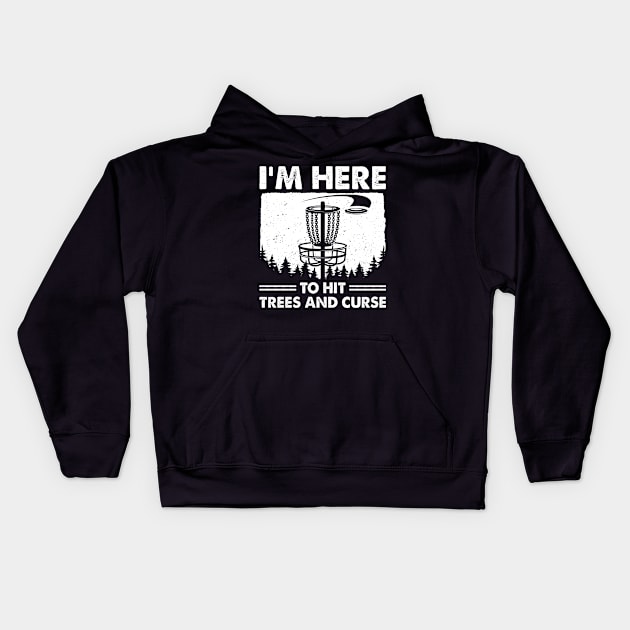Disc Golf Humor Disc Golfing I'm Here To Hit Trees And Curse Kids Hoodie by LolaGardner Designs